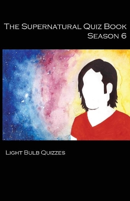 The Supernatural Quiz Book Season 6 by Light Bulb Quizzes