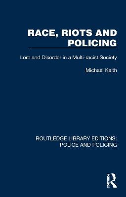 Race, Riots and Policing: Lore and Disorder in a Multi-racist Society by Michael Keith