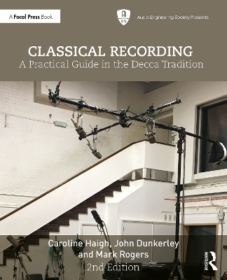 Classical Recording: A Practical Guide in the Decca Tradition by Caroline Haigh