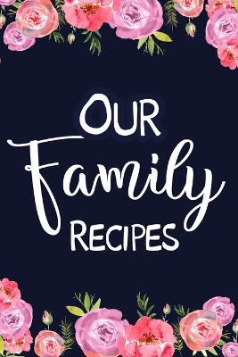 Our Family Recipes: Adult Blank Lined Diary Notebook, Easy to Note the Secret Cooking book