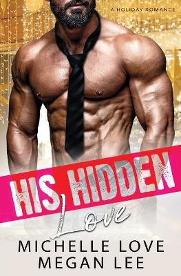 His Hidden Love: A Holiday Romance by Michelle Love