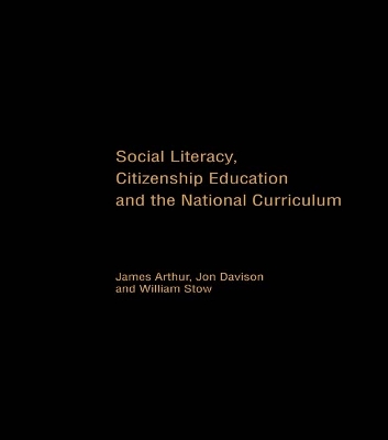 Social Literacy, Citizenship Education and the National Curriculum by James Arthur