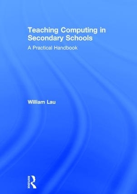Teaching Computing in Secondary Schools by William Lau