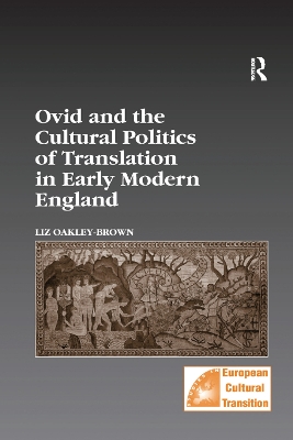 Ovid and the Cultural Politics of Translation in Early Modern England by Liz Oakley-Brown