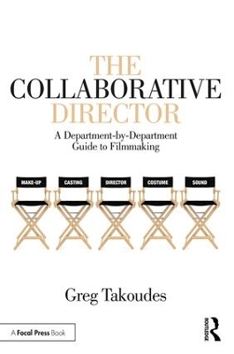 The Collaborative Director: A Department-by-Department Guide to Filmmaking book