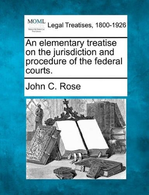 An Elementary Treatise on the Jurisdiction and Procedure of the Federal Courts. book