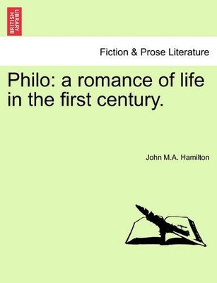 Philo: A Romance of Life in the First Century. by John M a Hamilton