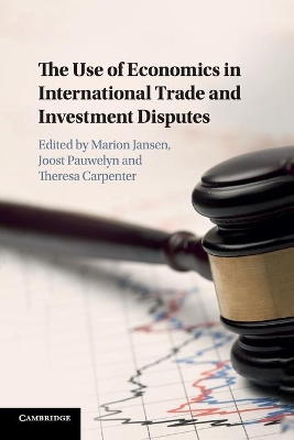 The The Use of Economics in International Trade and Investment Disputes by Theresa Carpenter