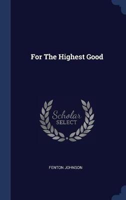 For the Highest Good by Fenton Johnson