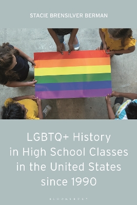 LGBTQ+ History in High School Classes in the United States since 1990 by Stacie Brensilver Berman