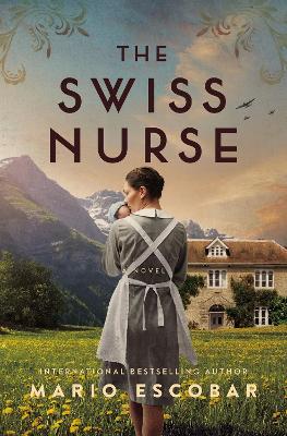 The Swiss Nurse: A Gripping Tale of Hope and Humanity Amidst the Spanish Civil War and WWII book