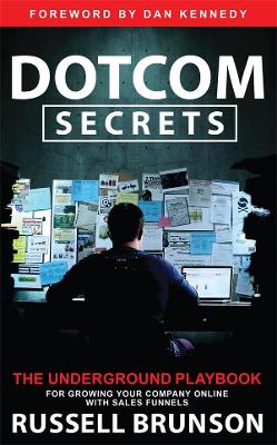 Dotcom Secrets: The Underground Playbook for Growing Your Company Online with Sales Funnels book