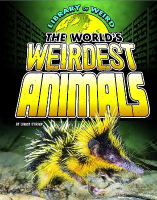 The World's Weirdest Animals by Lindsy O'Brien