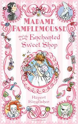 Madame Pamplemousse and the Enchanted Sweet Shop by Rupert Kingfisher
