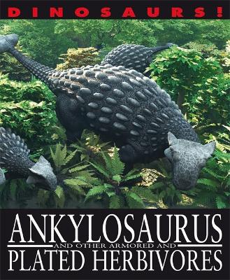 Dinosaurs!: Ankylosaurus and other Armoured and Plated Herbivores by David West