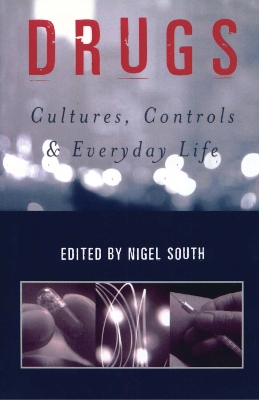 Drugs: Cultures, Controls and Everyday Life by Nigel South