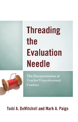 Threading the Evaluation Needle: The Documentation of Teacher Unprofessional Conduct book