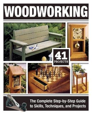 Woodworking: The Complete Step-By-Step Guide to Skills, Techniques, and Projects book