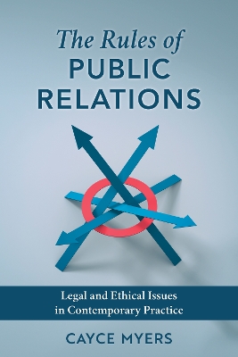 The Rules of Public Relations: Legal and Ethical Issues in Contemporary Practice book