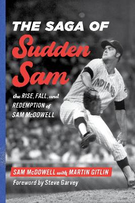 The Saga of Sudden Sam: The Rise, Fall, and Redemption of Sam McDowell book