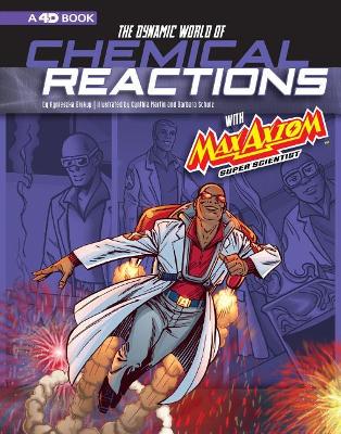 The Dynamic World of Chemical Reactions with Max Axiom, Super Scientist: 4D An Augmented Reading Science Experience book