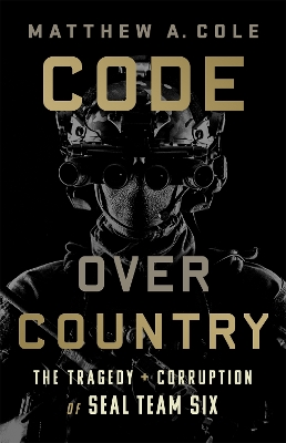 Code Over Country: The Tragedy and Corruption of SEAL Team Six book
