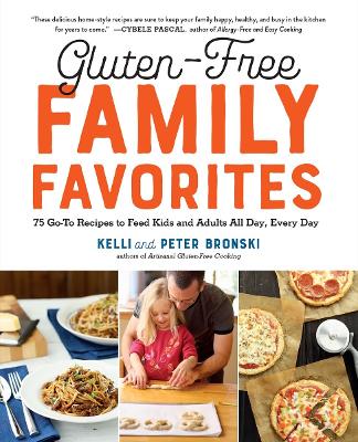 Gluten-Free Family Favorites: 75 Go-To Recipes to Feed Kids and Adults All Day, Every Day by Kelli Bronski