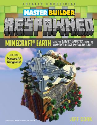 Master Builder Respawned: Minecraft Earth and the Latest Updates from the World's Most Popular Game book