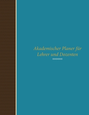 Akademischer Planer Fur Lehrer Und Dozenten book