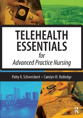 Telehealth Essentials for Advanced Practice Nursing by Patricia Schweickert