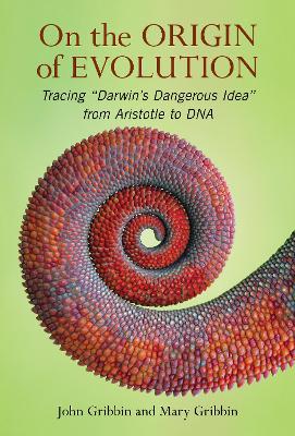 On The Origin of Evolution: Tracing ‘Darwin’s Dangerous Idea’ from Aristotle to DNA by John Gribbin