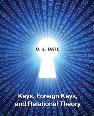 Keys, Foreign Keys, and Relational Theory book