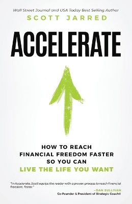 Accelerate: How to Reach Financial Freedom Faster So You Can Live the Life You Want by Scott Jarred