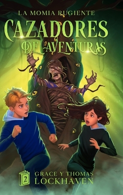 Cazadores de Aventuras: La Momia Rugiente - Quest Chasers: The Screaming Mummy (Spanish Edition) by Grace Lockhaven