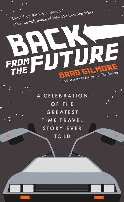 Back From the Future: A Celebration of the Greatest Time Travel Story Ever Told (Back to the Future gift) book