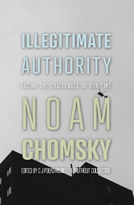 Illegitimate Authority: Facing the Challenges of Our Time by Noam Chomsky