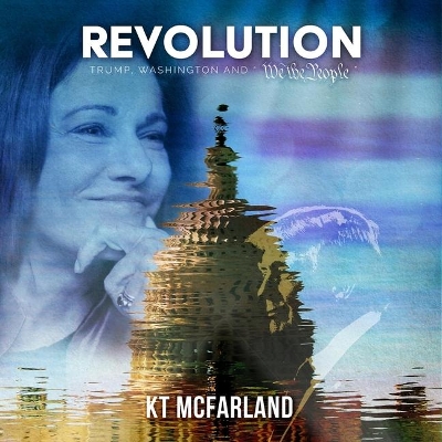 Revolution: Trump, Washington and We the People by Kt McFarland