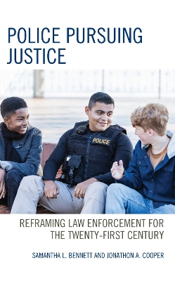 Police Pursuing Justice: Reframing Law Enforcement for the Twenty-First Century book