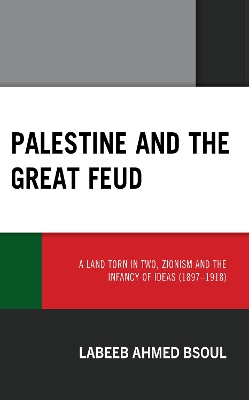 Palestine and the Great Feud: A Land Torn in Two, Zionism and the Infancy of Ideas (1897–1918) book