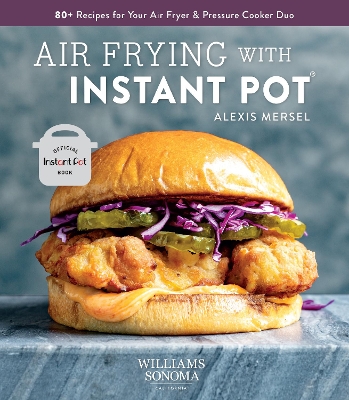 Instant Pot Air Fryer Cookbook to Air Frying with Instant Pot: 80+ Recipes for Your Air Fryer and Pressure Cooker Duo book