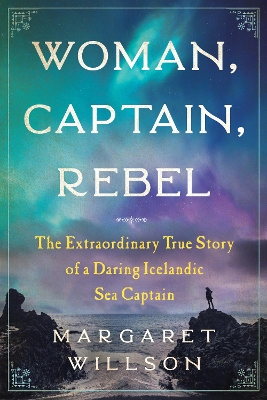 Woman, Captain, Rebel: The Extraordinary True Story of a Daring Icelandic Sea Captain book