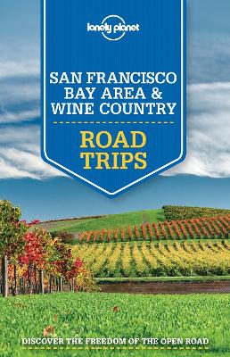 Lonely Planet San Francisco Bay Area & Wine Country Road Trips by Lonely Planet