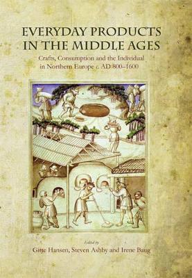 Everyday Products in the Middle Ages by Gitte Hansen