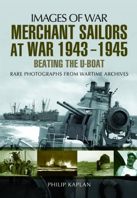 Merchant Sailors at War 1943 - 1945 - Beating the U-Boat book