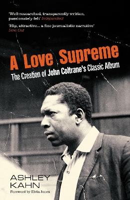 A A Love Supreme: The Creation Of John Coltrane's Classic Album by Ashley Kahn