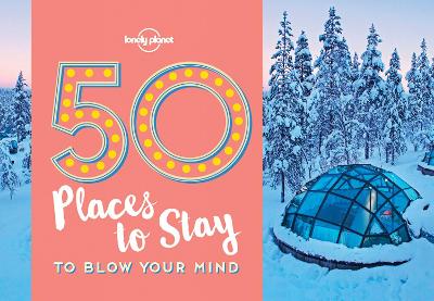 50 Places To Stay To Blow Your Mind by Lonely Planet
