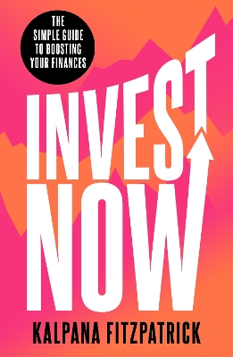 Invest Now: The Simple Guide to Boosting Your Finances book