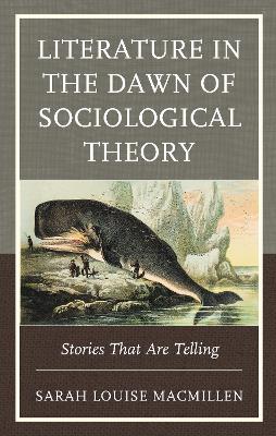 Literature in the Dawn of Sociological Theory: Stories That Are Telling by Sarah Louise MacMillen