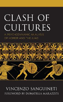 Clash of Cultures: A Psychodynamic Analysis of Homer and the Iliad by Vincenzo Sanguineti