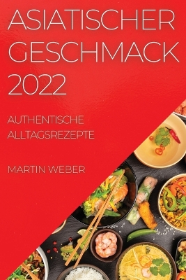 Asiatischer Geschmack 2022: Authentische Alltagsrezepte book